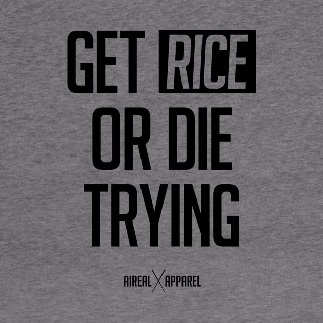 Get Rice Or Die Trying by airealapparel